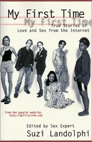 My First Time:  True Stories of Love and Sex from the Internet