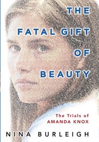 The Fatal Gift of Beauty: The Trials of Amanda Knox (Thorndike Large Print Crime Scene)