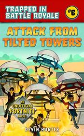 Attack from Tilted Towers: An Unofficial Novel of Fortnite (Trapped In Battle Royale)