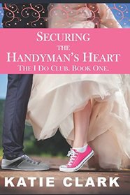 Securing the Handyman's Heart (The I Do Club)