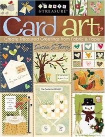 Card Art: Create Treasured Greetings from Fabric & Paper (Create & Treasure (C&T Publishing))