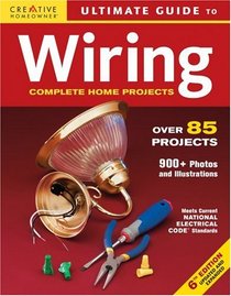 Ultimate Guide to Wiring: Complete Projects for the Home (Ultimate Guide)