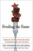 Feeding the Fame: Celebrities Tell Their Real-Life Stories of Eating Disorders and Recovery