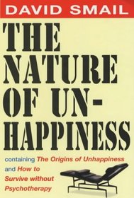 The Nature of Unhappiness, containing The Origins of Unhappiness, and How to Survive without Psychotherapy