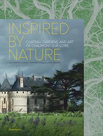 Inspired by Nature: Chteau, Gardens, and Art of Chaumont-sur-Loire