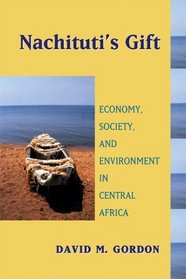 Nachituti's Gift: Economy, Society, and Environment in Central Africa (Africa and the Diaspora)