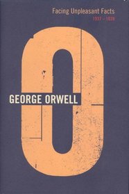 Facing Unpleasant Facts: 1937-1939 (Complete Orwell)