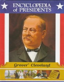 Grover Cleveland: Twenty-Second and Twenty-Fourth President of the United States (Encyclopedia of Presidents)