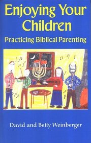 Enjoying Your Children: Practicing Biblical Parenting