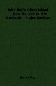 John Bull's Other Island -  How He Lied To Her Husband  - Major Barbara