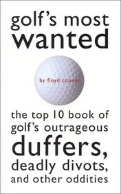 Golf's Most Wanted : Top 10 Book of Golf's Outrageous Duffers, Deadly Divots, and Other Oddities (Most Wanted)