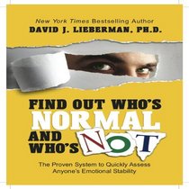 Find Out Who's Normal and Who's Not:: Proven Techniques to Quickly Uncover Anyone's Degree of Emotional Stability (Your Coach in a Box)