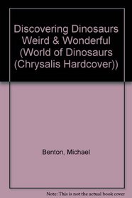 Discovering Dinosaurs Weird & Wonderful (World of Dinosaurs (Chrysalis Hardcover))