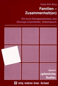 Familien- Zusammenhalt(en). Ein kurz-therapeutisches und lsungs-orientiertes Arbeitsbuch.