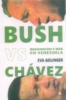 Bush Vs. Chavez: Washington's War on Venezuela