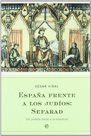 Espana Frente a Los Judios: Sefarad: del Profeta Jonas a la Expulsion (Spanish Edition)