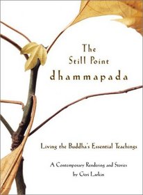 The Still Point Dhammapada : Living the Buddha's Essential Teachings
