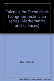Calculus for Technicians (Longman Technician Series. Mathematics and Sciences)