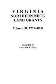Virginia Northern Neck Land Grants, 1775-1800 [Vol. III]