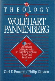 The Theology of Wolfhart Pannenberg: Twelve American critiques, with an autobiographical essay and response