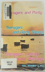 Teenagers and Purity, Teenagers and Going Steady, Teenagers and Looking Ahead to Marriage