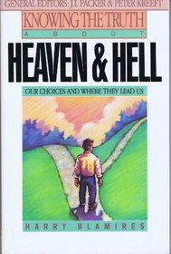 Knowing the Truth About Heaven and Hell: Our Choices and Where They Lead Us (Knowing the Truth)
