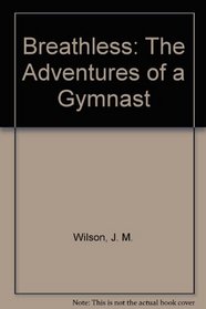 Breathless: The Adventures of a Gymnast