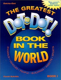 The Greatest Dot-to-Dot Book in the World (Book 1) (Greatest Dot-To-Dot Book in the World)
