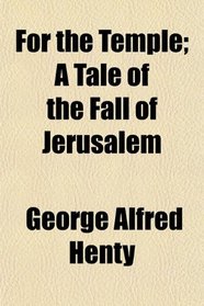 For the Temple; A Tale of the Fall of Jerusalem