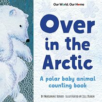 Over in the Arctic (Our World, Our Home)
