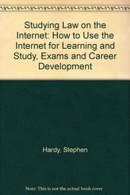 Studying Law on the Internet: How to Use the Internet for Learning and Study, Exams and Career Development