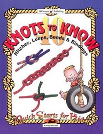 40 Knots to Know: Hitchs, Loops, Bends and Binding (Quick Starts for Kids!)