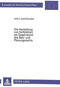 Die Herstellung von Golfplatzen als Gegenstand des Bau- und Planungsrechts (Europaische Hochschulschriften) (German Edition)