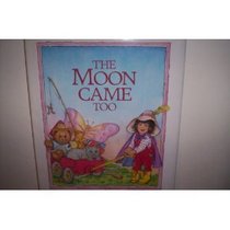 The MOON CAME TOO
