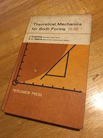 Theoretical Mechanics for Sixth Forms: v. 1