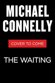 The Waiting: A Ballard and Bosch Novel (A Rene Ballard and Harry Bosch Novel, 6)