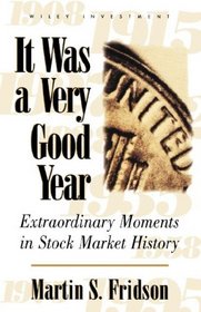 It Was a Very Good Year : Extraordinary Moments in Stock Market History (Wiley Investment)