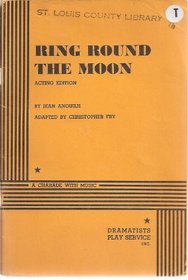 Ring Round the Moon (Acting Edition)