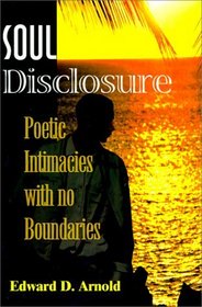 Soul Disclosure: Poetic Intimacies with No Boundaries