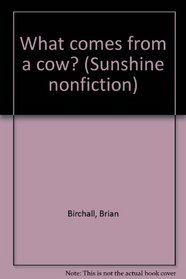 What comes from a cow? (Sunshine nonfiction)