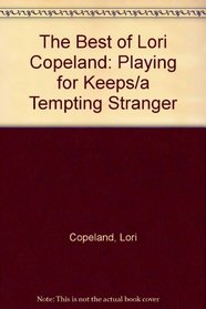 The Best of Lori Copeland: Playing for Keeps / A Tempting Stranger
