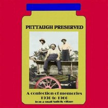 Pettaugh Preserved: An Illustrated Account of Village Life in Suffolk from 1930 - 1960