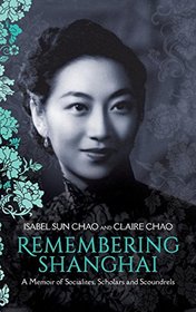 Remembering Shanghai: A Memoir of Socialites, Scholars and Scoundrels