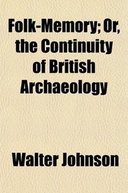 Folk-Memory; Or, the Continuity of British Archaeology