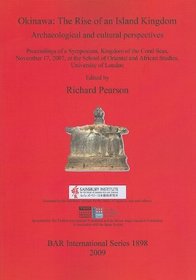 Okinawa; the Rise of an Island Kingdom: Archaeological and Cultural Perspectives. Proceedings of a Symposium, Kingdom of the Coral Seas, November 17, 2007, ... Studies, University of London S1898 (bar s)