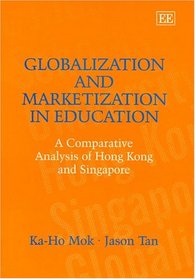 Globalization and Marketization in Education: A Comparative Analysis of Hong Kong and Singapore