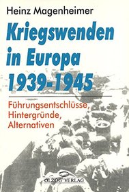 Kriegswenden in Europa 1939-1945: Fuhrungsentschlusse, Hintergrunde, Alternativen (German Edition)