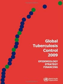 Global Tuberculosis Control 2009: Epidemiology, Strategy, Financing (Nonserial Publication)