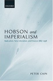 Hobson and Imperialism: Radicalism, New Liberalism and Finance 1887-1938