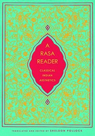 A Rasa Reader: Classical Indian Aesthetics (Historical Sourcebooks in Classical Indian Thought)